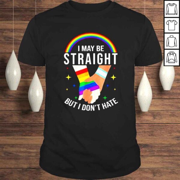 Pride Month I May Be Straight But I Don’t Hate LGBT Gay Shirt