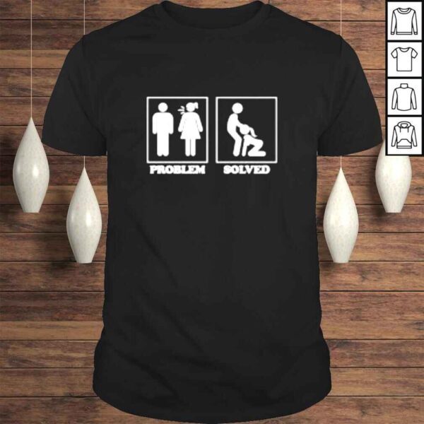 Problem solved sex shirt