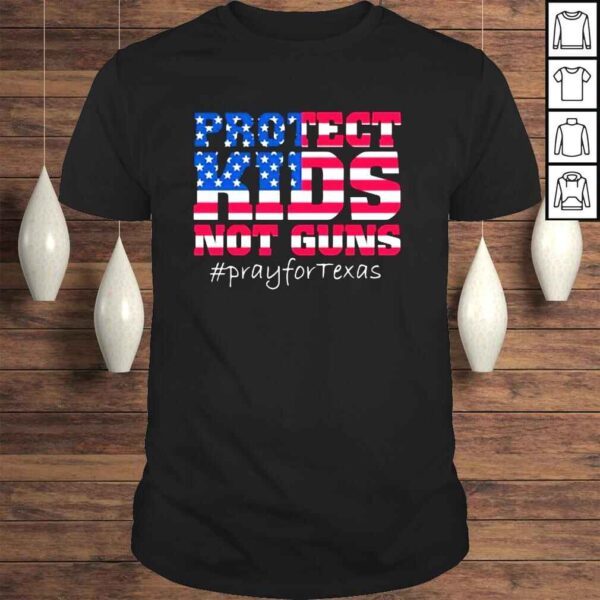 Protect Kid Not Gun Pray for Texas Anti Gun Pray For Texas Shirt