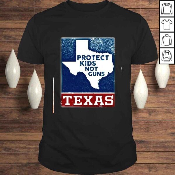 Protect Kids Not Gun End Gun Violence Texas 2022 Shirt