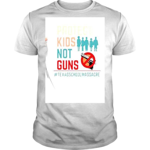 Protect Kids Not Guns Texas School Massacre Shirt