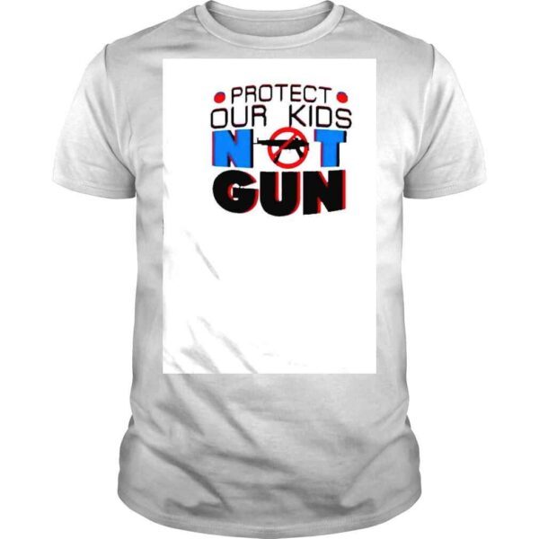 Protect Our Kids Not Violence Gun shirt