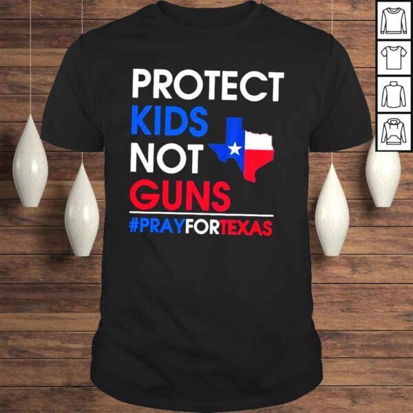 Protect kids not gun Texas strong pray for Texas shirt