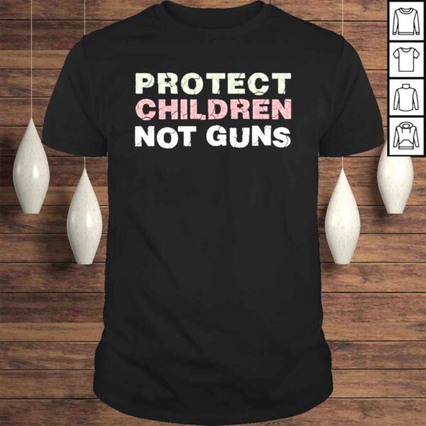 Protect kids not guns stop school shooting pro life gun reform now shirt