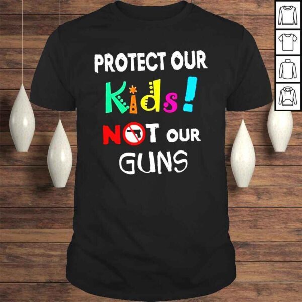 Protect our kids not our guns antI gun uvalde Texas shirt