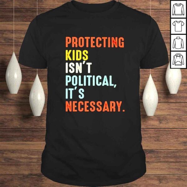 Protecting kids isnt polittical its necessary shirt