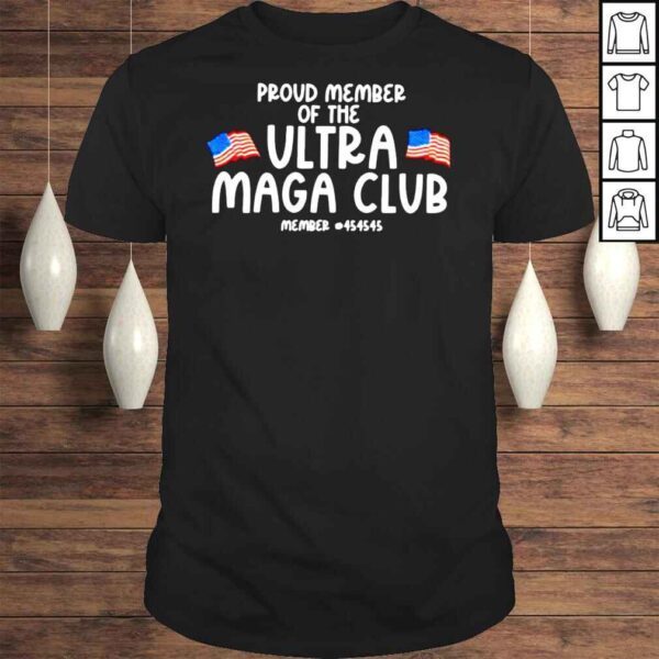 Proud member of the Ultra Maga Club member 45 shirt