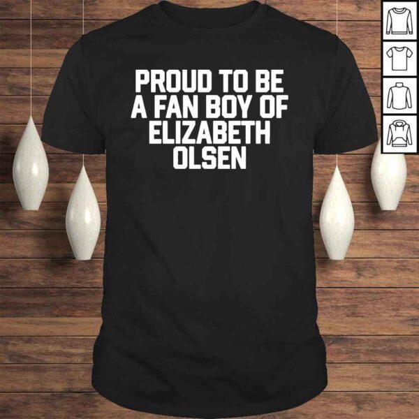 Proud to be a fan boy of elizabeth olsen 2022 shirt