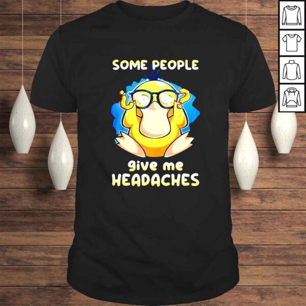 Psyduck Some People Give Me Headaches shirt