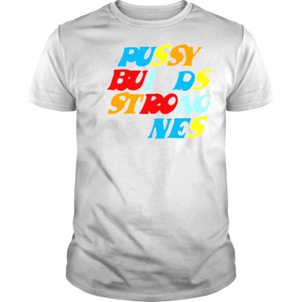 Pussy Builds Strong Bones Colors shirt