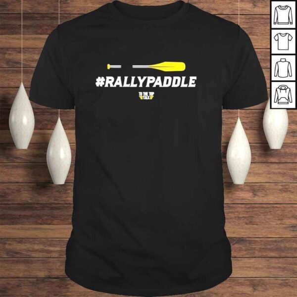 Rally Paddle to the top talk shirt