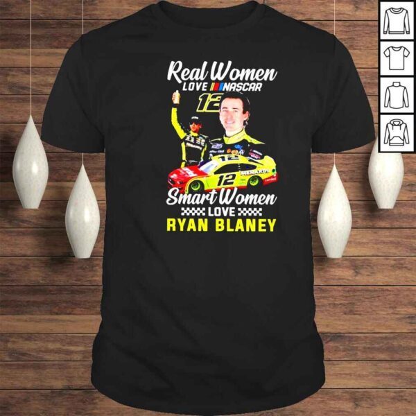 Real women love NASCAR smart women love Ryan Blaney shirt