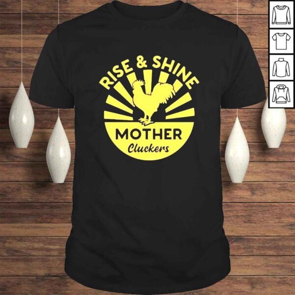 Rise And Shine Mother Cluckers shirt