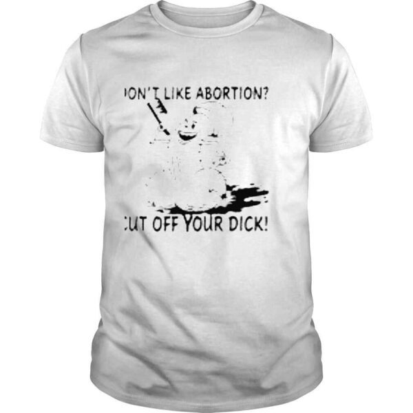 Rob Dont Like Abortion Cut Off Your Dick Shirt