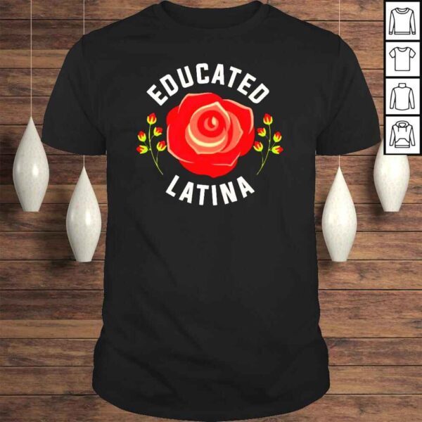 Rose educated latina shirt