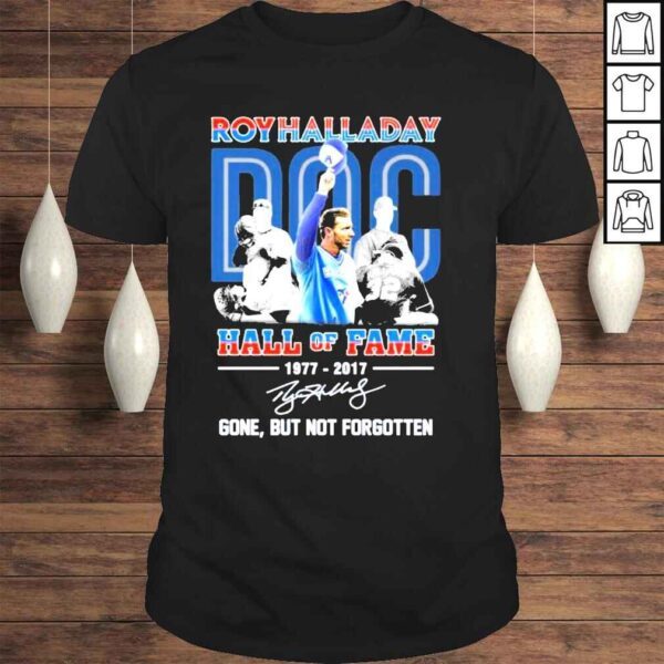 Roy halladay hall of fame 1977 2017 gone but not forgotten shirt