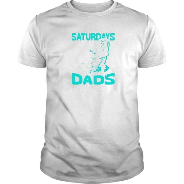 Saturdays Are For The Dads Shirt