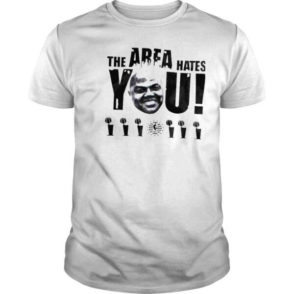 Shaq the area hates you shirt