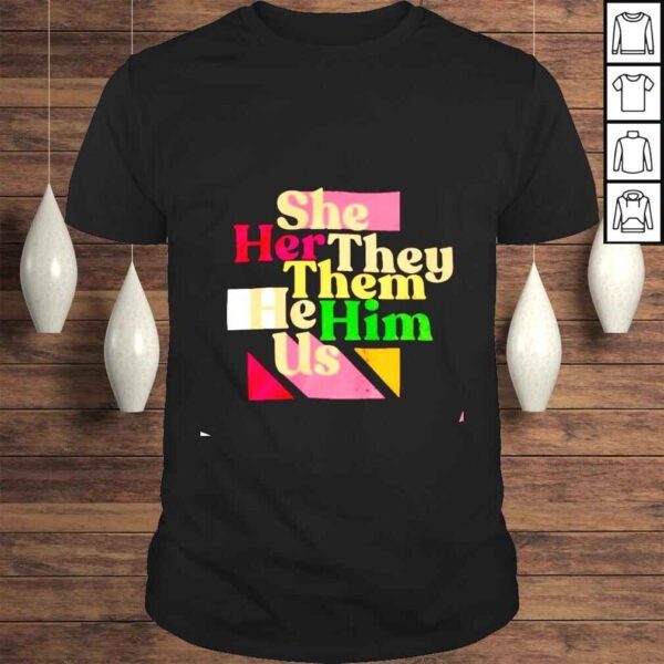 She her they them he him US shirt