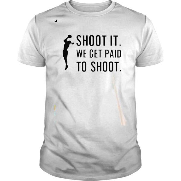 Shoot It We Get Paid To Shoot Shirt