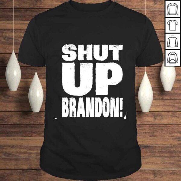 Shut up brandon! shirt