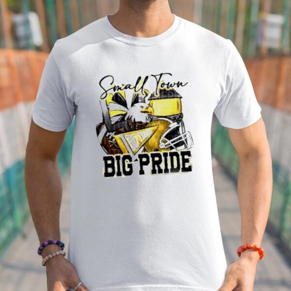 Small town go team big pride eagles Football sublimation shirt