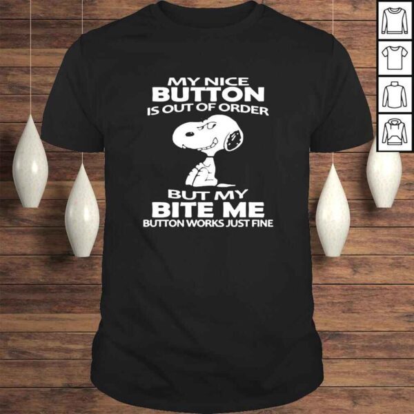 Snoopy my nice button is out of order but my bite me shirt