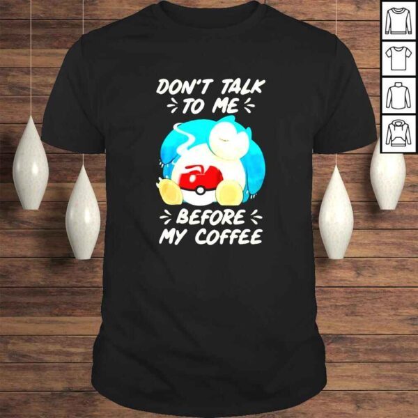 Snorlax Dont Talk To Me Before My Coffee shirt