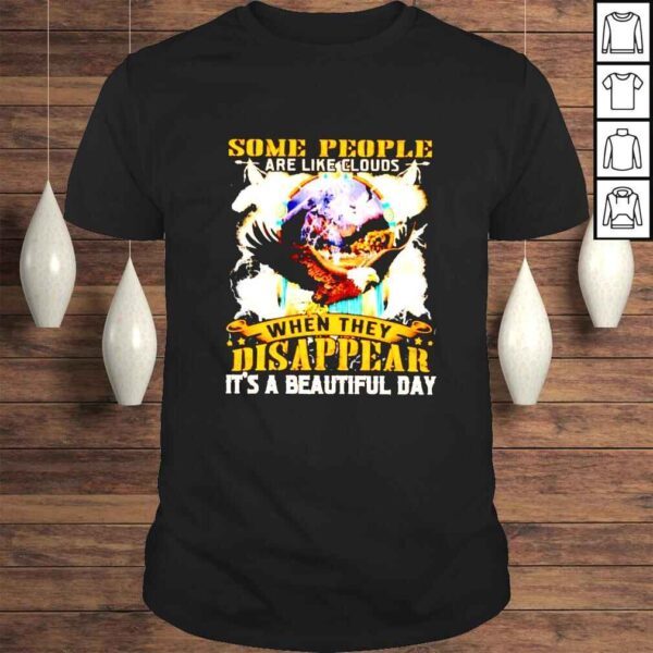 Some people are like clouds when they disappear its a beautiful day shirt