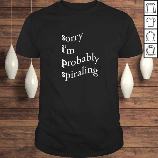 Sorry Im Probably Spiraling TShirt