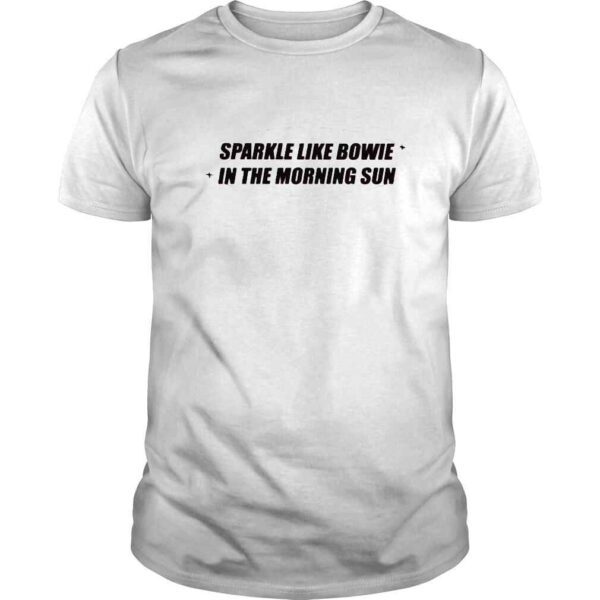 Sparkle like bowie in the morning sun shirt