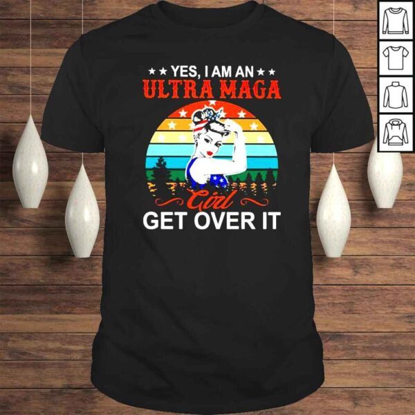 Strong Women yes I am an ultra maga girl get over it vintage shirt