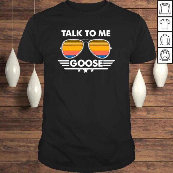 Sunglasses Talk To Me Goose Shirt