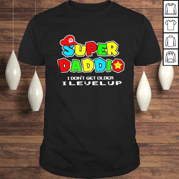 Super daddio i don’t get older level up happy father’s day shirt