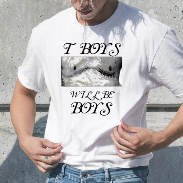 T-Top Surgery T Boys Will Be Boys T-Shirt