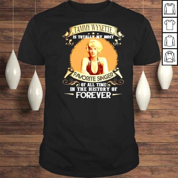 Tammy Wynette is totally my most favorite singer of all time in the history of forever shirt