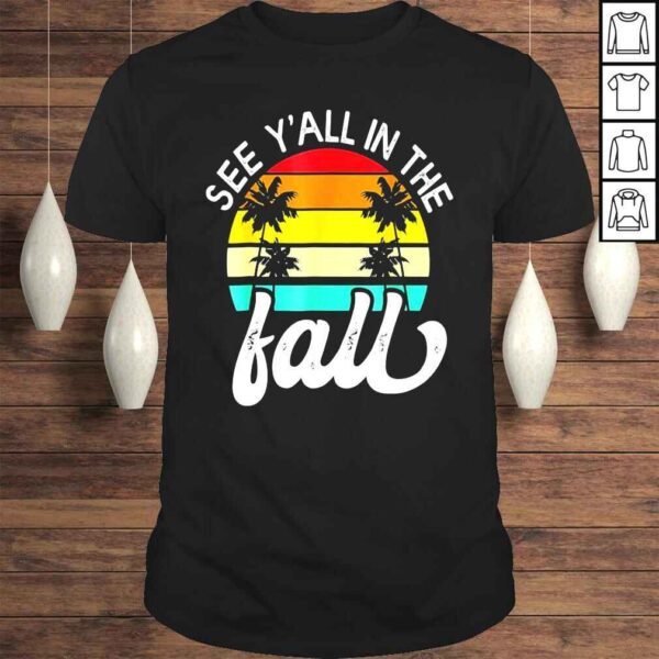 Teacher end of year see yall in the fall last day of school shirt