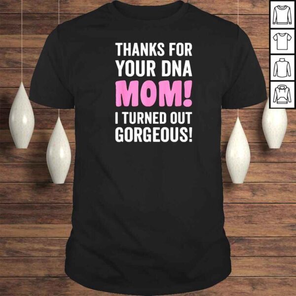 Thanks For Your DNA Mom Mothers Day For Daughter And Son Shirt