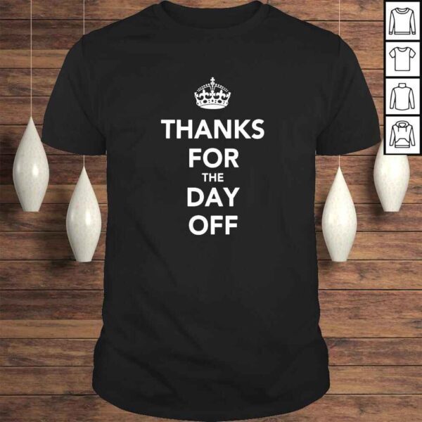 Thanks for the day off shirt