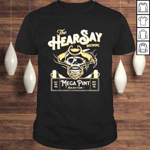 The Hearsay Mega Pint Shirt Objection Shirt