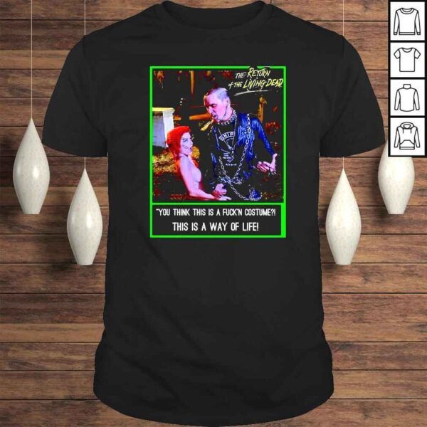 The Return of The Living Dead you think this is a fuckin costume shirt