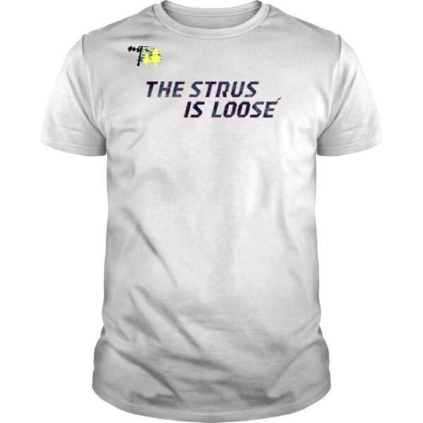 The Strus Is Loose 2022 Shirt