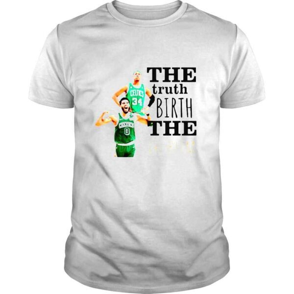 The Truth Birth The Problem Paul Pierce and Jayson Tatum shirt