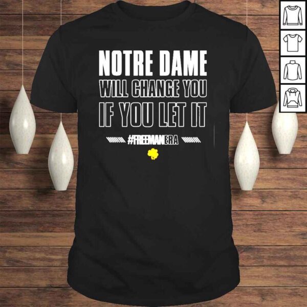 The fighting irish notre dame will change you if you let it #freemanera notre dame Football shirt