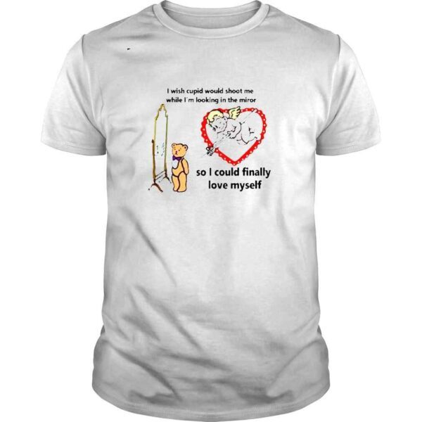 The good shirts I Wish Cupid Would Shoot Me So I Could Finally Love Myself Shirt