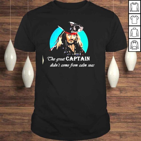 The great captain didnt come from calm seas Tshirt