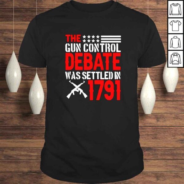 The gun control debate was settled in 1791 shirt