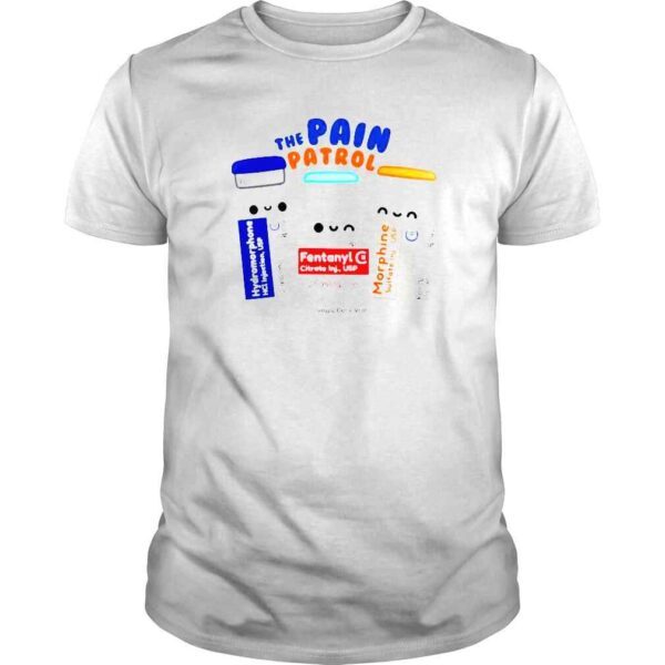 The pain patrol hydromorphone fentanyl morphine shirt