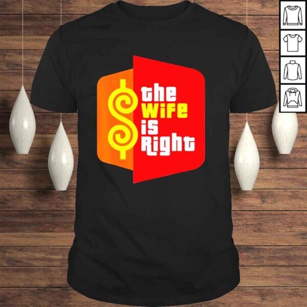 The wife is right meme shirt