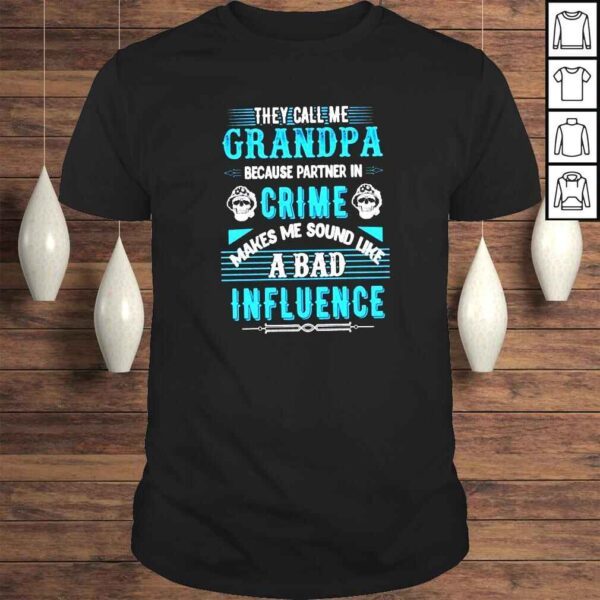 They call me grandpa because partner in crime shirt